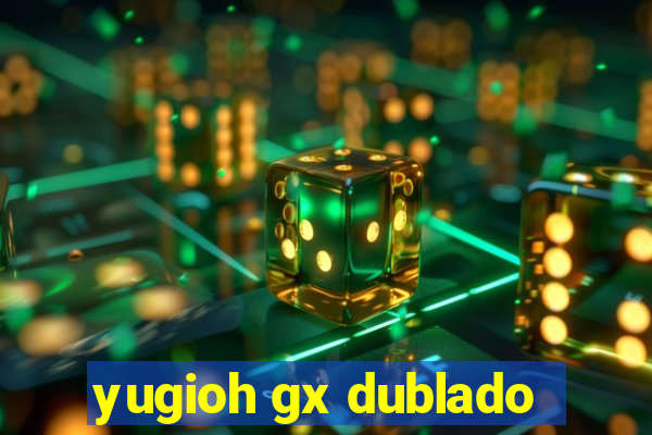 yugioh gx dublado